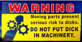 Main Product Image: A yellow and black warning sticker that reads "WARNING Moving parts present serious risk to d*cks. DO NOT PUT D*CK IN MACHINERY." 