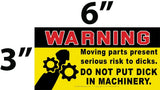 Main Product Image: Warning Sticker - Do Not Put D*ck in Machinery. Black and yellow rectangular sticker with a silhouette and gears, measuring 3x6 inches.