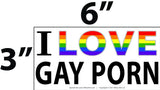 Alternative Product Image: "I HEART GAY P*RN" bumper sticker with dimensions shown as 6 inches wide and 3 inches tall.